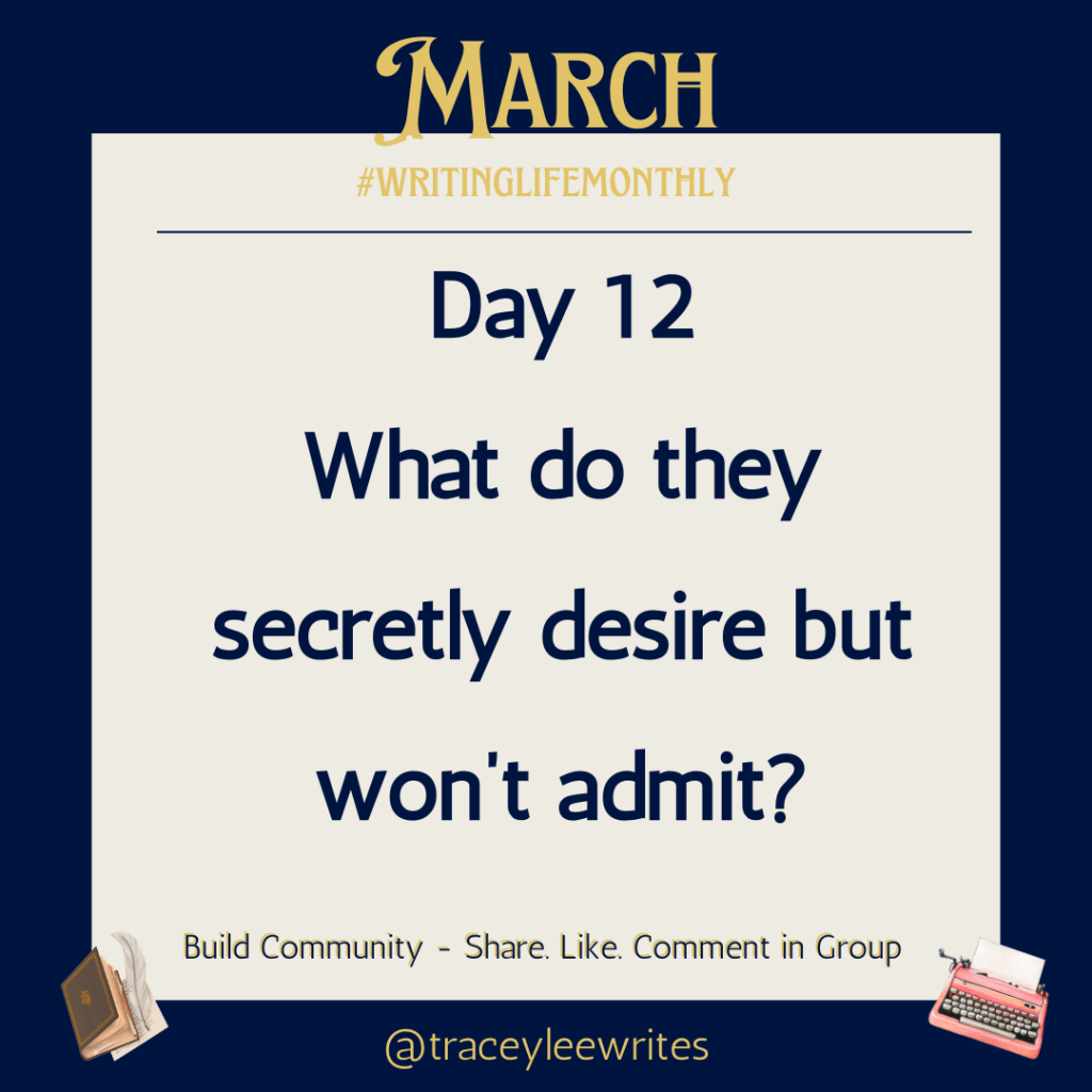 Day 12
What do they secretly desire but won’t admit?