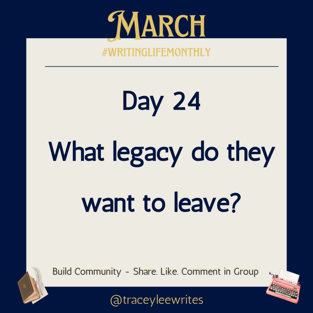 Day 24
What legacy do they want to leave?