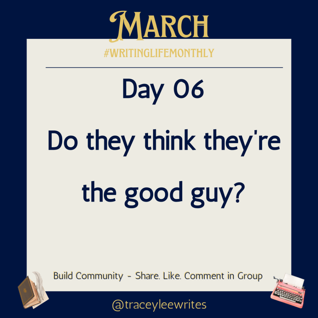 Day 06
Do they think they’re the good guy?
